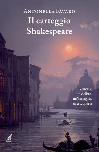 Il Carteggio Shakespeare. Venezia: Un Delitto, Un’Indagine, Una Scoperta
