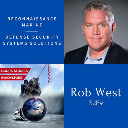 Corps Stories Innovators S2E9 - Defense Security Expert & Recon Marine Rob West
