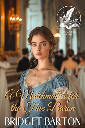 A Matchmaker for the Fine Baron: A Historical Regency Romance Novel (Noble Hearts and Hidden Desires)