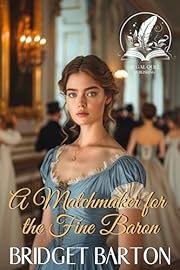 A Matchmaker for the Fine Baron: A Historical Regency Romance Novel (Noble Gentlemen of the Ton)