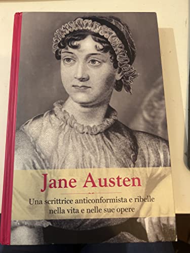 JANE AUSTEN - UNA SCRITTICE ANTICONFORMISTA E RIBELLE NELLA VITA E NELLE SUE OPERE