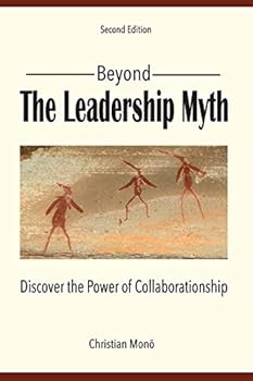 Paperback Beyond the Leadership Myth (Second Edition): Discover the Power of Collaborationship Book