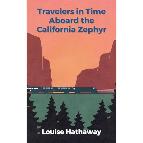 Listen to Travelers In Time Aboard the California Zephyr by Louise Hathaway episode artwork