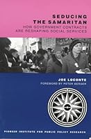 Seducing the Samaritan: How Government Contracts Are Reshaping Social Services (Pioneer Paper, No. 13) 0929930185 Book Cover