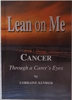 Lean on Me: Cancer Through a Carer's Eyes 0646499696 Book Cover