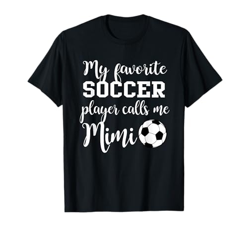 My Favorite Soccer Player Calls me Mimi T-Shirt