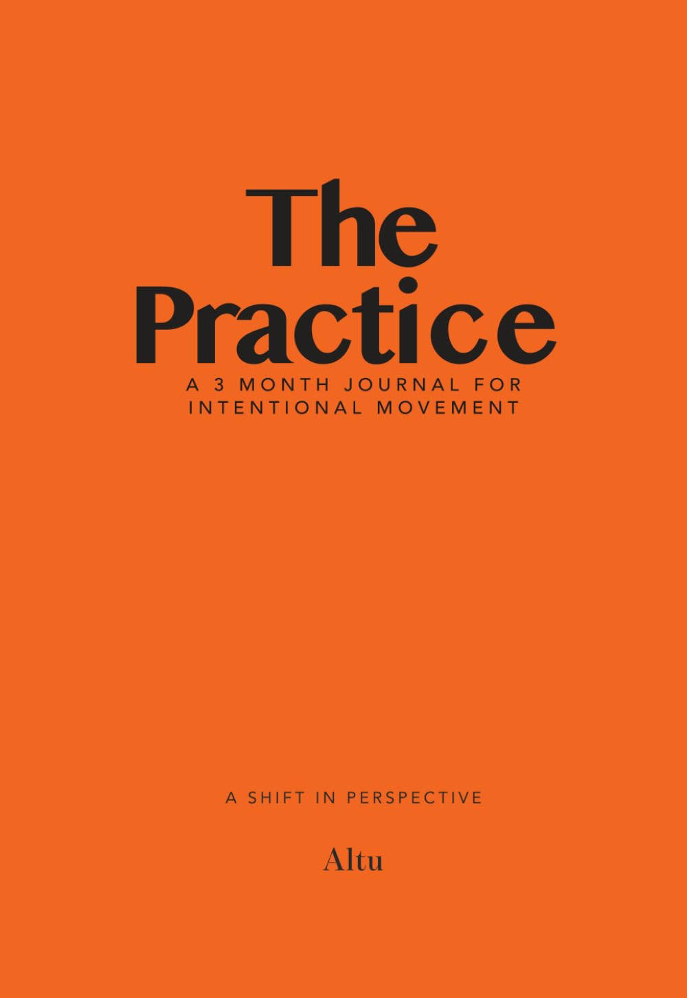 The Practice: A 3-Month Journal for Intentional Movement | By Altu