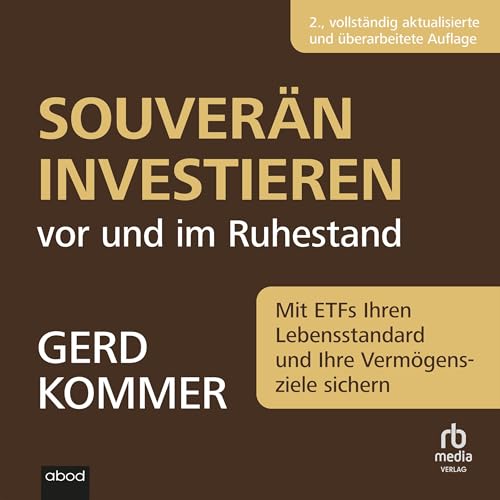 Souverän investieren vor und im Ruhestand: Mit ETFs Ihren Lebensstandard und Ihre Vermögensziele sichern