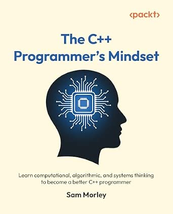 The C++ Programmer's Mindset: Learn computational, algorithmic, and ...
