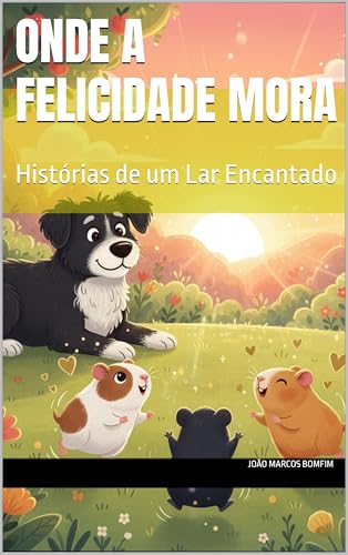 Onde a Felicidade Mora: Histórias de um Lar Encantado