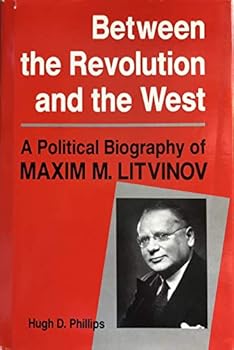 Hardcover Between The Revolution And The West: A Political Biography Of Maxim M. Litvinov Book