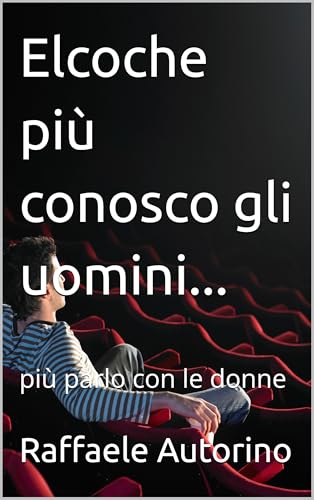 Elcoche più conosco gli uomini...: più parlo con le donne