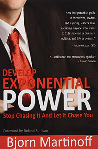 Develop Exponential Power: Stop Chasing It And Let It Chase You