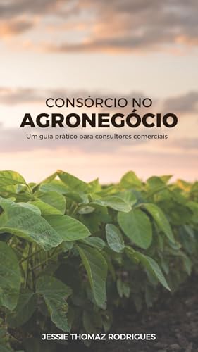 CONSÓRCIO NO AGRONEGÓCIO : Um guia prático para consultores comer...