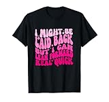 Might Be Laid Back, But I Can Lean Forward Real Quick Quote T-Shirt