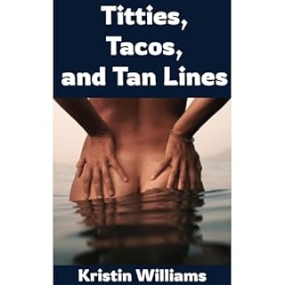 Titties, Tacos, and Tan Lines! Audiobook By Kristin Williams cover art