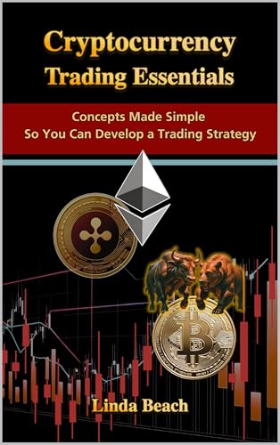 Cryptocurrency Trading Essentials: Concepts Made Simple So You Can Develop a Trading Strategy
