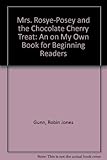 Mrs. Rosey Posey and the Chocolate Cherry Treat (On My Own Book)
