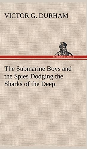 The Submarine Boys and the Spies Dodging the Sharks of the Deep