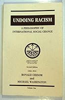Undoing Racism: A Philosophy of International Social Change - Volume 1 0965330516 Book Cover