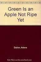 Green Is an Apple Not Ripe Yet 0898880181 Book Cover