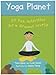 Yoga Planet: 50 Fun Activities for a Greener World
