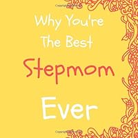 Why You're The Best Stepmom Ever: Prompted Guided Fill In The Blank Journal Memory Book| Reason Why| What I Love About You- Are Awesome Because ... Birthday Mothers Day Christmas Greeting Card 109730180X Book Cover