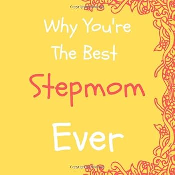 Why You're The Best Stepmom Ever: Prompted Guided Fill In The Blank Journal Memory Book| Reason Why| What I Love About You- Are Awesome Because ... Birthday Mothers Day Christmas Greeting Card