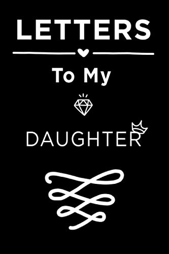 Letters To My Daughter: Letters to my daughter as I watch you grow, Journal Memories For Daughter, Journal To Write, Keepsake Gifts, 6"x9" inch, 110 pages.