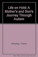 Life on Hold: A Mother's and Son's Journey Through Autism 1894663330 Book Cover