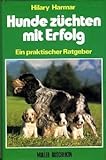 Hunde züchten mit Erfolg : e. prakt. Ratgeber / Hilary Harmar. [Aus d. Engl. übers. von Vreny Wenger-Fischer]