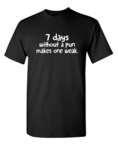 7 Days Without A Pun Makes One Weak Graphic Novelty Sarcastic Funny T Shirt