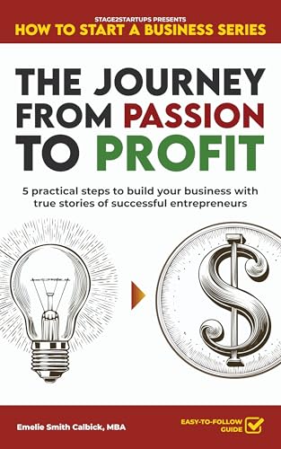 The Journey from Passion to Profit: 5 practical steps to build yo...
