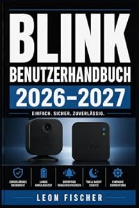 Blink Benutzerhandbuch 2026–2027: Kameras einrichten, Bewegungsmelder konfigurieren, Aufnahmen verwalten und Ihr Smart-Home optimal absichern