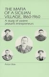 The Mafia of a Sicilian Village 1860-1960: A Study of Violent Peasant Entrepreneurs