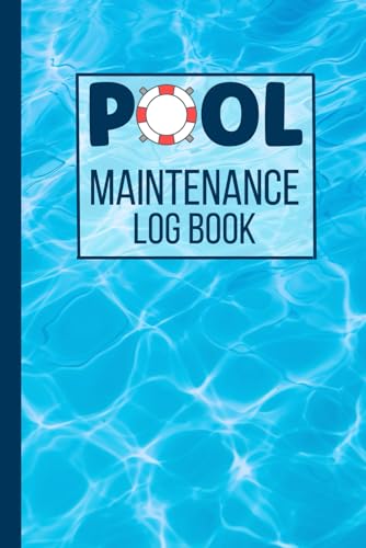 Pool Maintenance Log Book: Swimming Pool Care Checklist and Record Book for Home and Business to Track Pool Maintenance and Cleaning