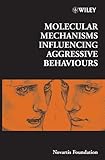  [(Molecular Mechanisms Influencing Aggressive Behaviours)] [Author: Novartis Foundation] published on (September, 2005)