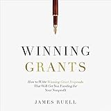  Winning Grants: How to Write Winning Grant Proposals That Will Get You Funding for Your Nonprofit