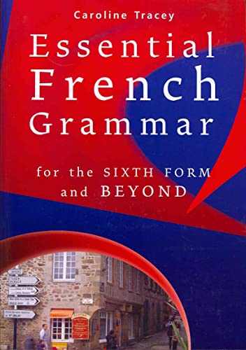 Essential French Grammar: For The Sixth Form And Beyond