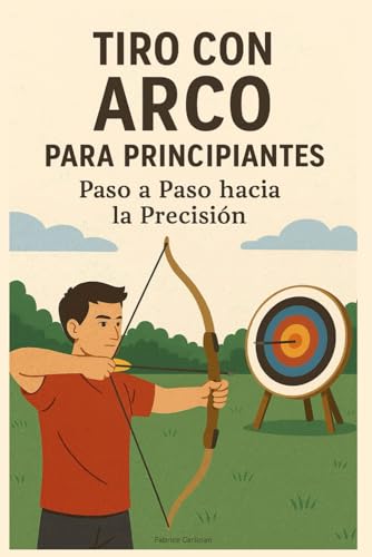 Tiro con Arco para Principiantes: Paso a Paso hacia la Precisión