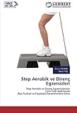 Step Aerobik ve Direnç Egzersizleri: Step Aerobik ve Direnç EgzersizlerininOrta Yaşlı KadınlardaBazı Fiziksel ve Fizyolojik Parametrelere Etkisi: Step ... Fiziksel ve Fizyolojik Parametrelere Etkisi