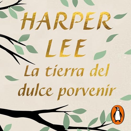 La tierra del dulce porvenir [The Land of Sweet Forever] Audiolibro Por Harper Lee, Eugenia Vázquez Nacarino - transla