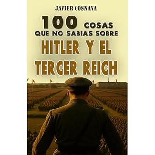 100 COSAS QUE NO SAB&Iacute;AS SOBRE HITLER Y EL TERCER REICH Audiolibro Por Javier Cosnava arte de portada