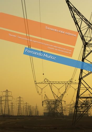 Tormenta solar extrema: “Durante”: Guía práctica de supervivencia para ser autosuficiente e...