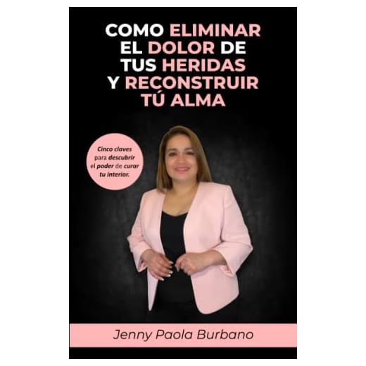 COMO ELIMINAR EL DOLOR DE TUS HERIDAS Y RECONSTRUIR TU ALMA: Porque eres más de lo que pareces y mucho más de lo que piensas, descubre el poder de reconstruir tu interior con estas cinco claves.