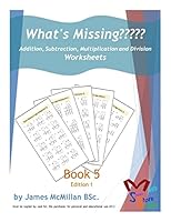 What's Missing????? addition, subtraction, multiplication and division Book 5: Years 151703650X Book Cover