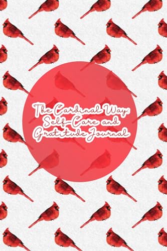The Cardinal Way: Self-Care & Gratitude Journal 6X9 (365 days): Enhance your mental well-being with our research-backed journal designed to ... proven to promote healthy mind and body.
