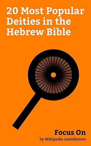 Focus On 20 Most Popular Deities In The Hebrew Bible Beelzebub Yahweh Jehovah Amun Elohim Belial Dagon El Deity El Shaddai Nergal Etc Kindle Edition By Wikipedia Contributors Reference Kindle Ebooks