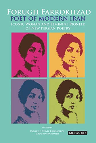 Forugh Farrokhzad, Poet of Modern Iran: Iconic Woman and Feminine Pioneer of New Persian Poetry (International...