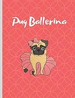 Pug Ballerina: College Ruled Blank Lined Notebook for Ballet Dancers Teachers Moms Women School Writing Notes Journal 1795733055 Book Cover